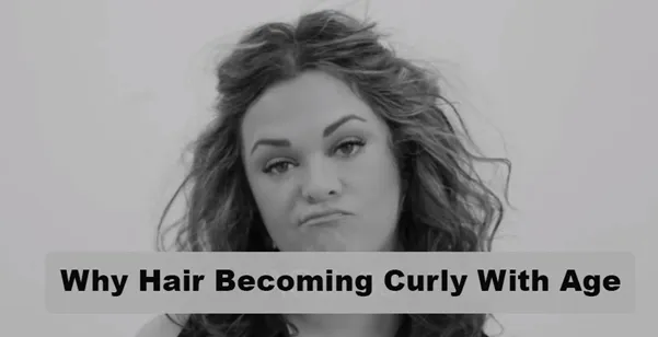 Why Hair Becoming Curly With Age
