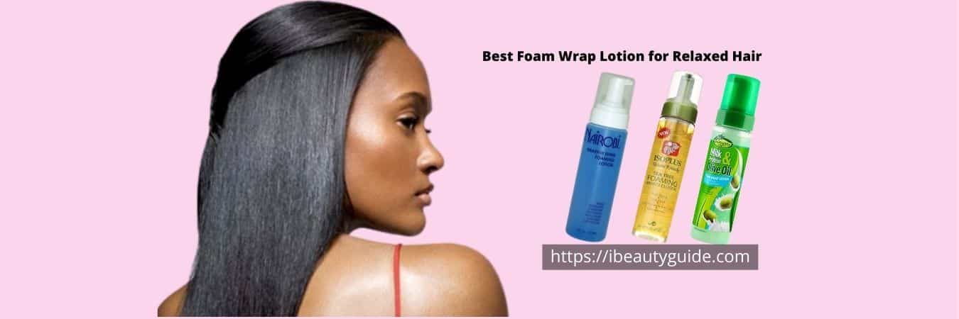 best foam wrap lotion for relaxed hair