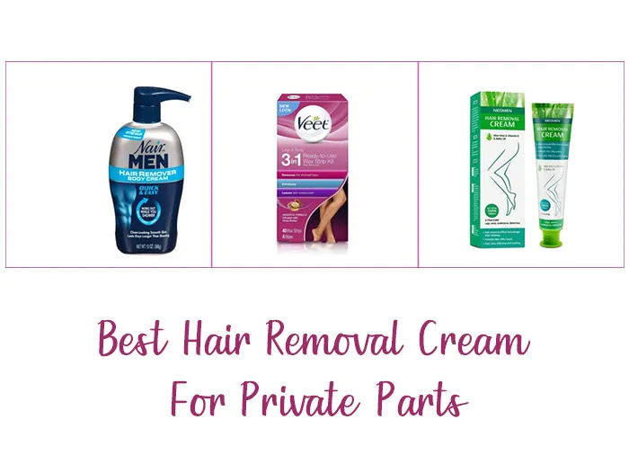 Best Hair Removal Cream For Private Parts